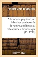 Astronomie Physique, Ou Principes Ga(c)Na(c)Raux de La Nature, Appliqua(c)S Au Ma(c)Canisme Astronomique 2013430191 Book Cover