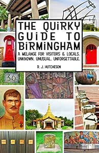 Vedi scheda su Amazon The Quirky Guide to Birmingham: A Melange for Visitors and Locals. Unknown. Unusual. Unforgettable.