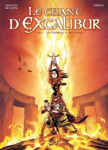 Le Chant d'Excalibur T06: Les Gardiennes de Brocéliande Le Chant d'Excalibur T06: Les Gardiennes de Brocéliande