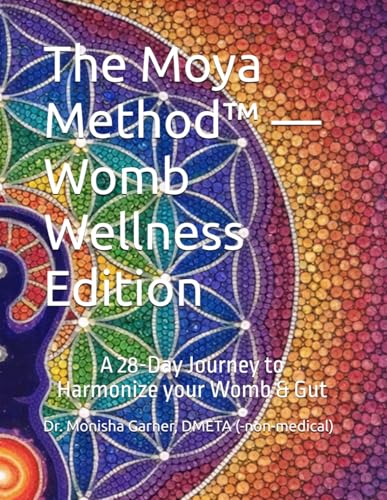 The Moya Method™ — Womb Wellness Edition: A 28-Day Journey to Harmonize your Womb & Gut