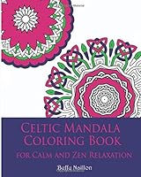 Celtic Mandala Coloring Book for Calm and Zen Relaxation: Doodling Drawing Sketching Colouring as Meditation & Visualization Techniques (Doodles Art ... Sketchbooks Diaries and Journals) (Volume 1) 1518857116 Book Cover