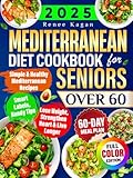 Mediterranean Diet Cookbook for Seniors Over 60: Simple & Healthy Mediterranean Recipes for 60+ to Lose Weight, Strengthen Heart & Live Longer, Incl. Smart Labels, Handy Tips & 60-Day Meal Plan
