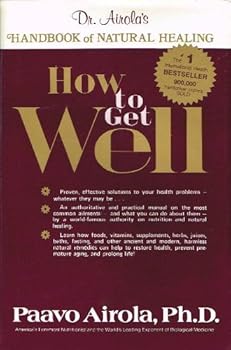 How to Get Well: Dr. Airola's Handbook of Natural Healing by Paavo Airola (1984-03-03)
