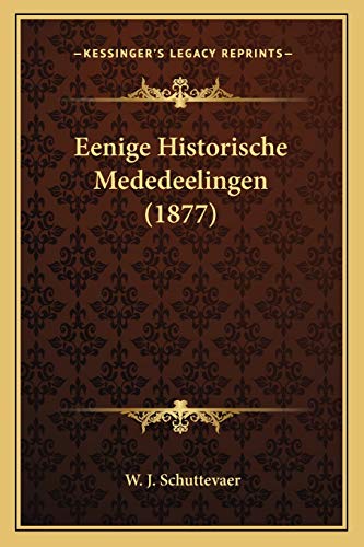 Eenige Historische Mededeelingen (1877) (Dutch Edition)