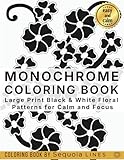Monochrome Coloring Book – Flowers: Large Print Black & White Floral Patterns for Calm and Focus