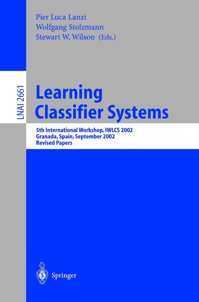 Learning Classifier Systems: 5th International Workshop, IWLCS 2002, Granada, Spain, September 7-8, 2002, Revised Papers (Lecture Notes in Computer