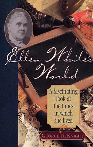Ellen White's World: A Fascinating Look at the Times in Which She Lived