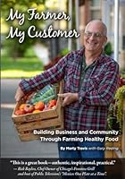 My Farmer, My Customer: Building Business Through Farming Healthy Food 160173154X Book Cover