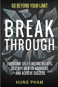 Paperback Break Through: 12 Powerful Steps to Destroy Self-Limiting Beliefs, Overcome Mental Barriers, and Achieve Success Book