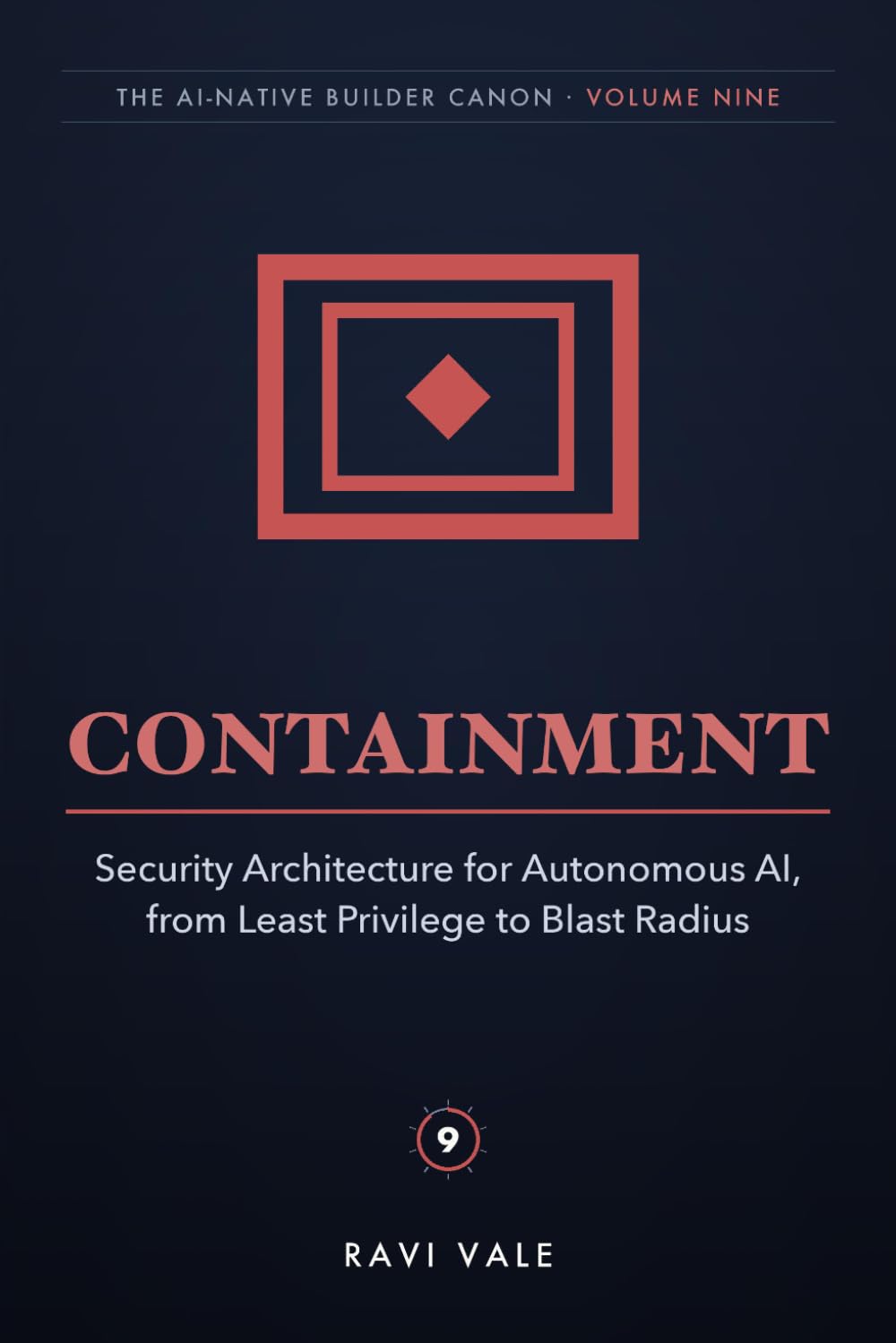 Containment: Security Architecture for Autonomous AI, from Least Privilege to Blast Radius (The AI-Native Builder Canon)