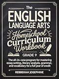 English Language Arts Homeschool Curriculum Workbook Grade 9: The All-in-One Program for Mastering Essay Writing, Literary Analysis, Grammar, and Vocabulary for a Full Year of Credit