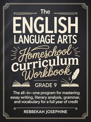 English Language Arts Homeschool Curriculum Workbook Grade 9: The All-in-One Program for Mastering Essay Writing, Literary Analysis, Grammar, and Vocabulary for a Full Year of Credit