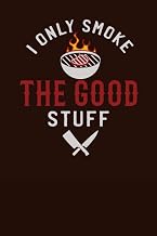 I Only Smoke The Good Stuff: The Ultimate BBQ Log Book And And Journal With Prompts - Keep Track Of Your Barbecue History