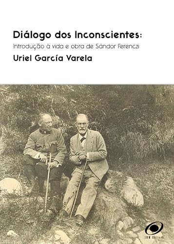Diálogo dos inconscientes: Introdução à vida e obra de Sándor Ferenczi