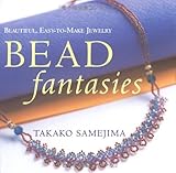 Bead Fantasies: Beautiful, Easy-to-Make Jewelry (Bead Fantasies Series)