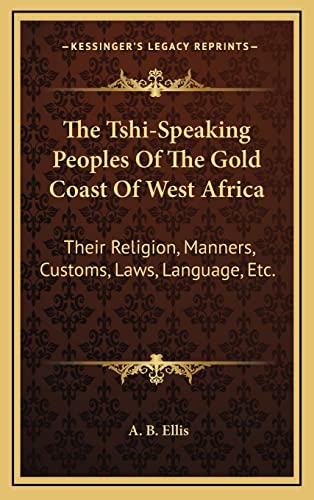 The Tshi-Speaking Peoples Of The Gold Coast Of West Africa: Their Religion, Manners, Customs, Laws, Language, Etc.
