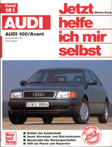 Audi 100/Avant: ab Dezember \'90 / ohne Diesel // Reprint der 2. Auflage 2000 (Jetzt helfe ich mir selbst)