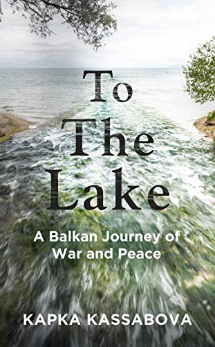 Télécharger To the Lake: A Balkan Journey of War and Peace (English Edition) livre En ligne
