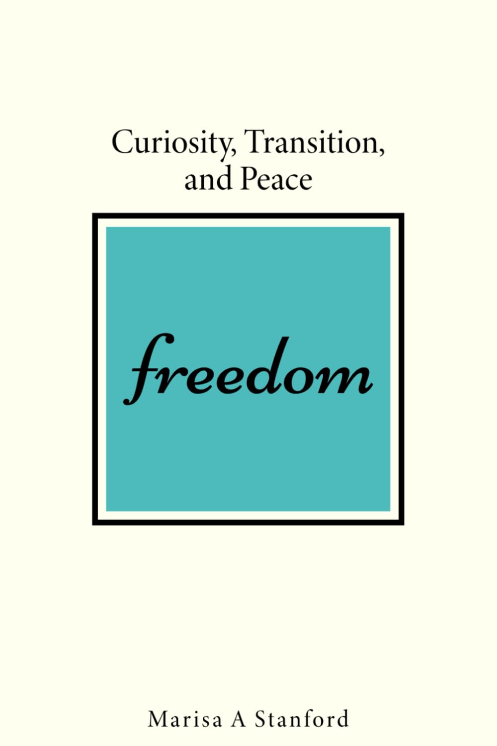 FREEDOM: CURIOSITY, TRANSITION, AND PEACE