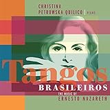 Tangos Brasileiros: The Music of Ernesto Nazareth