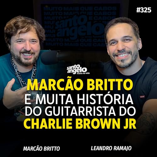MARC&Atilde;O BRITTO E MUITA HIST&Oacute;RIA DO GUITARRISTA DO CHARLIE BROWN - Podcast SANTO ANGELO 325