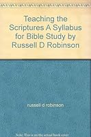 Teaching the Scriptures A Syllabus for Bible Study by Russell D Robinson B002MR2JE4 Book Cover