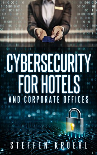 Télécharger Cybersecurity for Hotels: and Corporate Offices (English Edition) Francais PDF