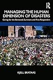 Managing the Human Dimension of Disasters: Caring for the Bereaved, Survivors and First Responders