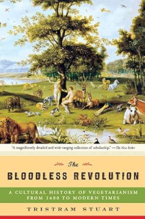Bloodless Revolution: A Cultural History Of Vegetarianism From 1600 To Modern Times