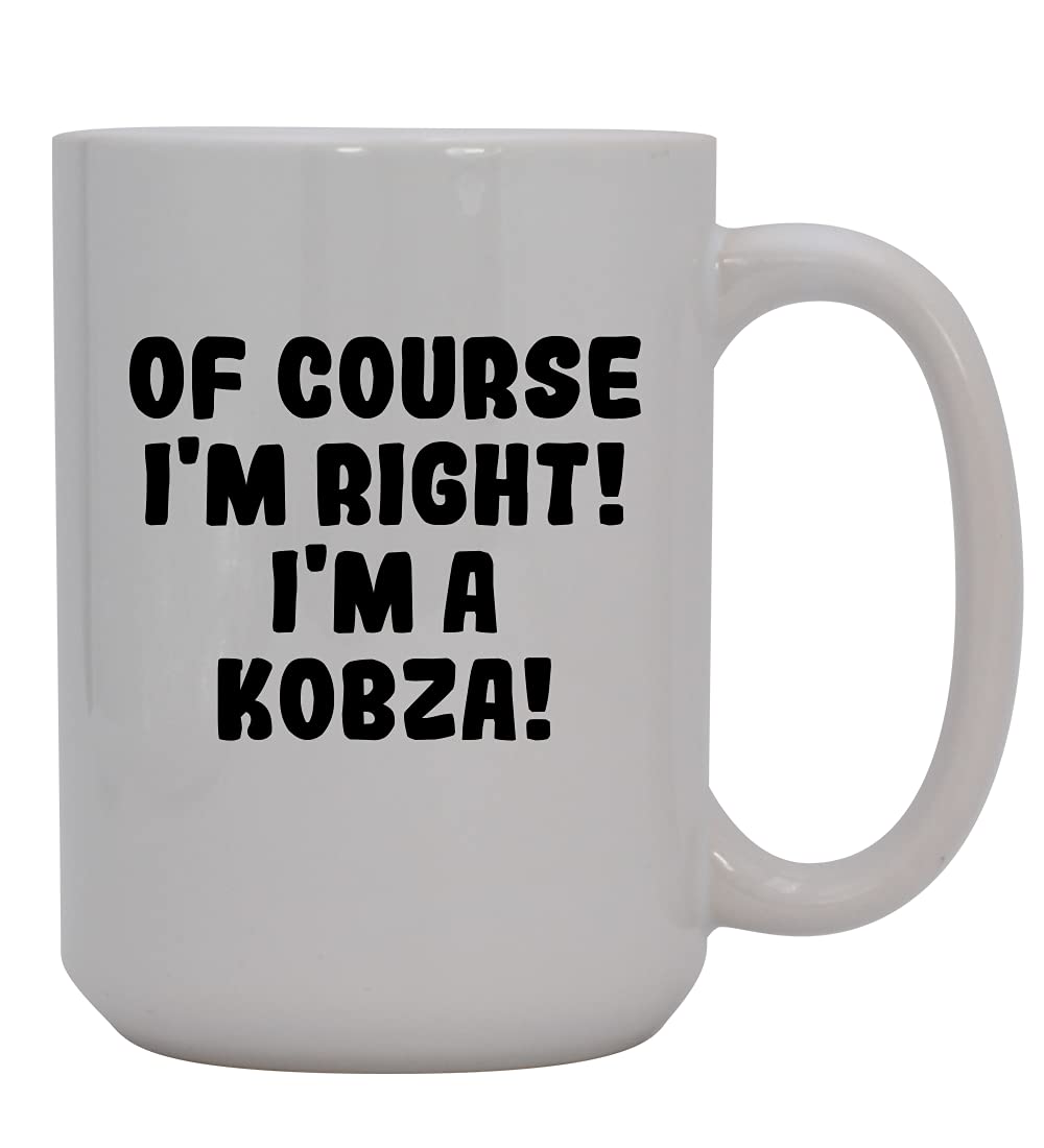 Of Course I'm Right! I'm A Kobza! - 15oz Ceramic Coffee Mug, White