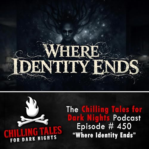 450: Where Identity Ends - Chilling Tales for Dark Nights Podcast Por  arte de portada