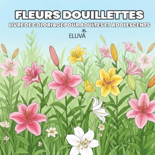 Fleurs douillettes Livre de coloriage pour adultes et adolescents: Motifs de fleurs, plantes et feuillages – une exploration artistique de la nature en traits et en nuances.