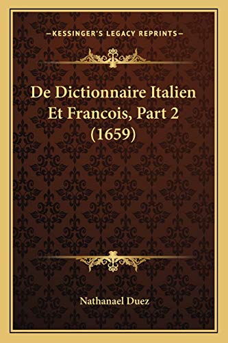 De Dictionnaire Italien Et Francois, Part 2 (1659) (Italian Edition)