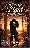 Where the Light Came In: ~ July ~ (The Calendar of Us Book 8) (English Edition)