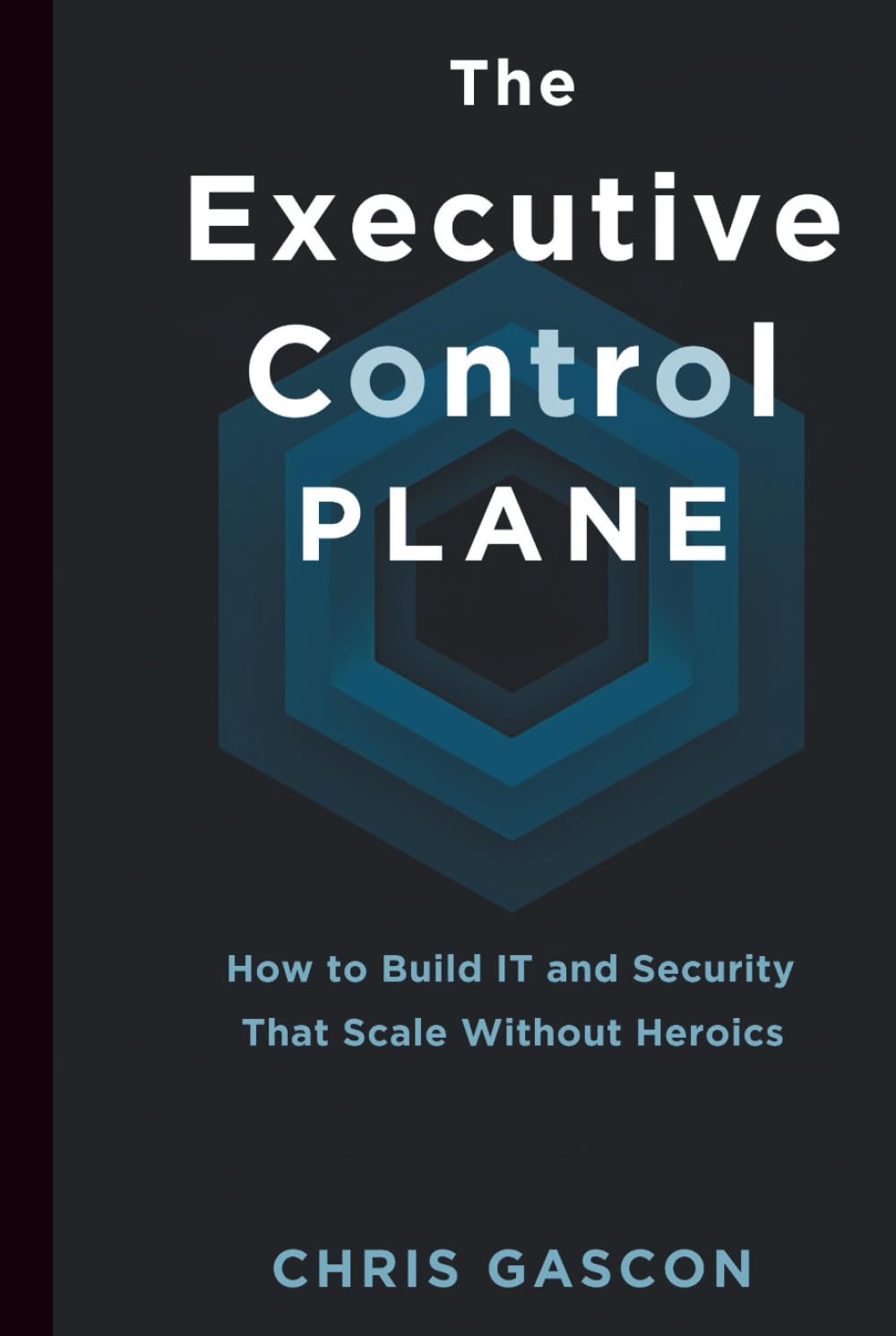 The Executive Control Plane: How to Build IT and Security That Scale Without Heroics