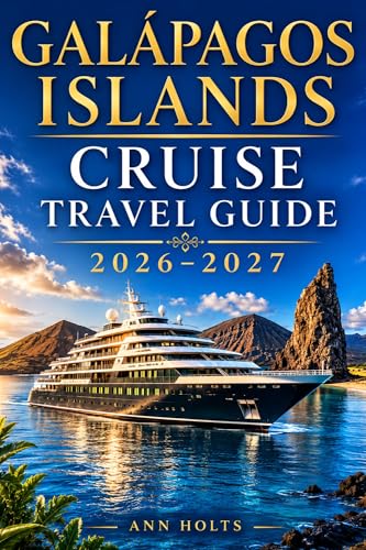 GALAPAGOS ISLANDS CRUISE TRAVEL GUIDE 2026-2027: How to Choose Cruise Lines, Save Money, Explore Top Ports and Avoid Common Mistakes (Ultimate Cruise & Hiking Adventure Series)