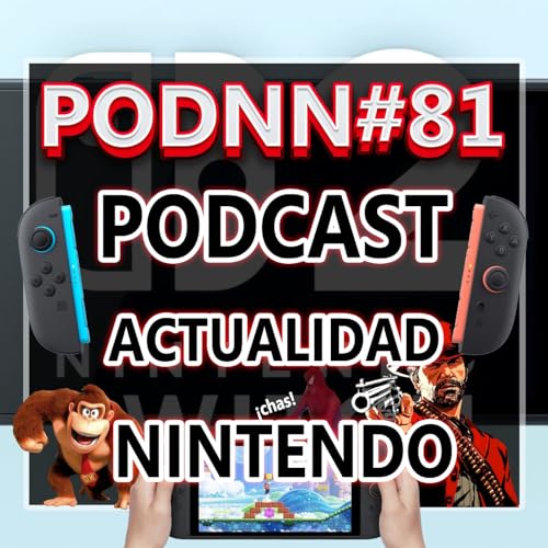 Podcast Nintendo: PodNN #81 &iexcl;Nintendo Switch 2 por aqu&iacute; y por all&aacute;! Fechas, precio, especificaciones, rumores, cr&iacute;ticas
