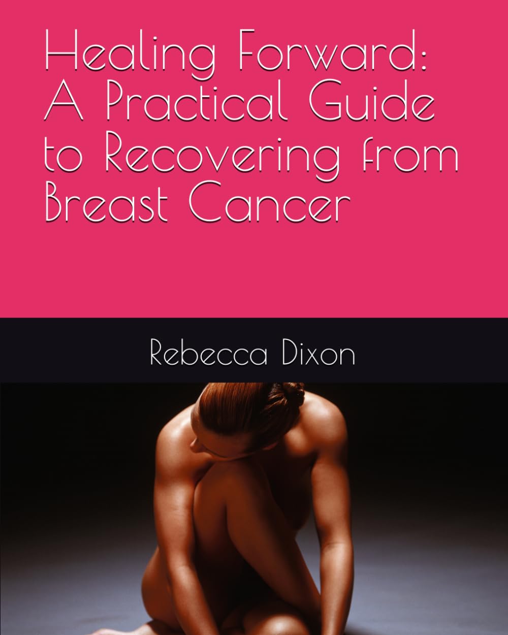 Healing Forward: A Practical Guide to Recovering from Breast Cancer