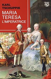Maria Teresa. L'imperatrice