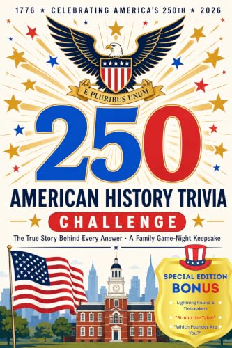 250 Years of American History: The Ultimate USA Trivia Book: 1776-2026 Quiz Book, 250 Fun Facts and True Stories, a Patriotic Gift for Dads, History Lovers and Family Game Nights