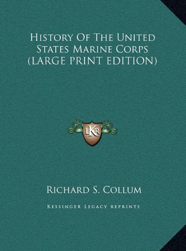 History Of The United States Marine Corps (LARGE PRINT EDITION): Collum ...