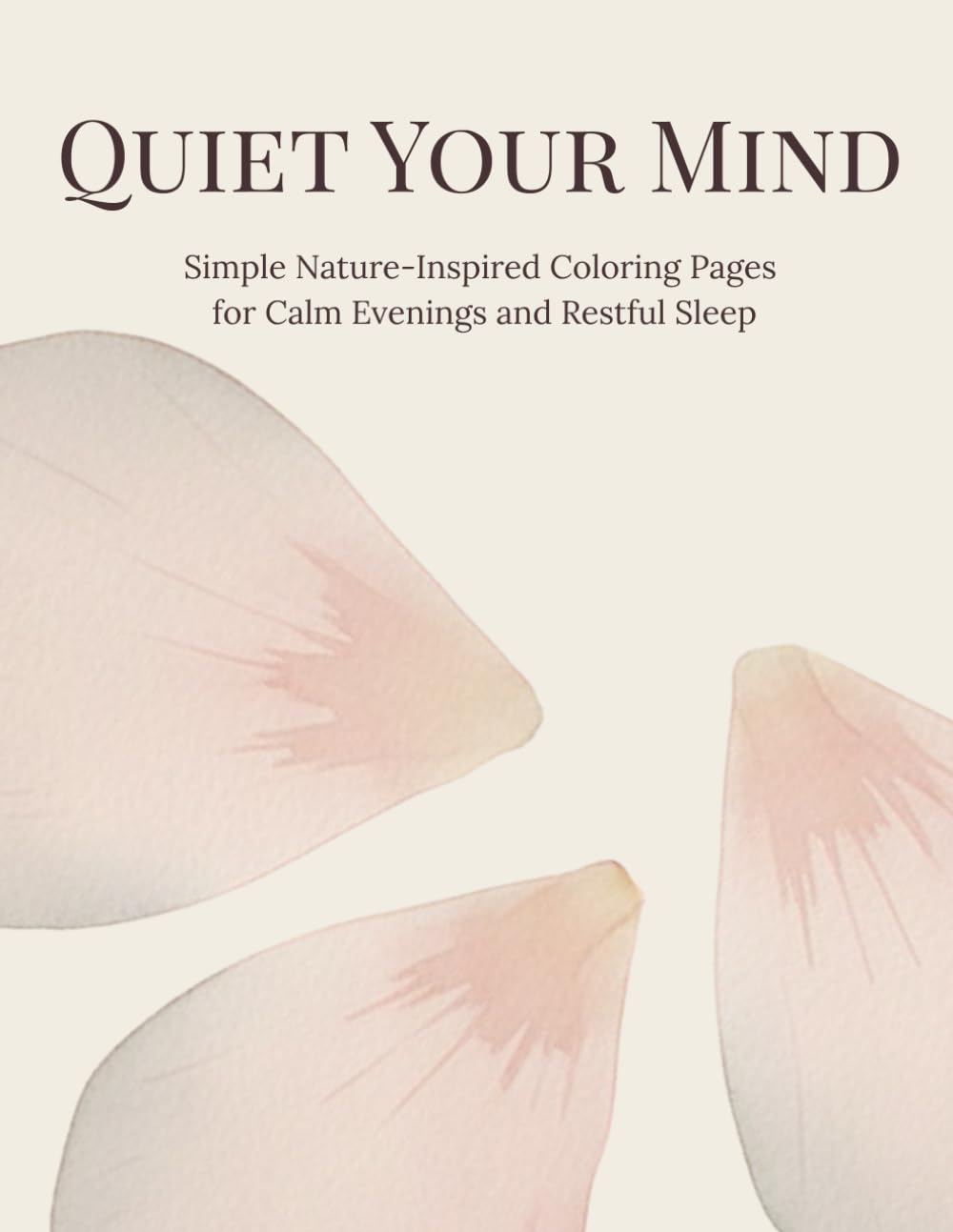Quiet Your Mind: Simple Nature-Inspired Coloring Pages for Calm Evenings and Restful Sleep (Sleep Calm Coloring Series)