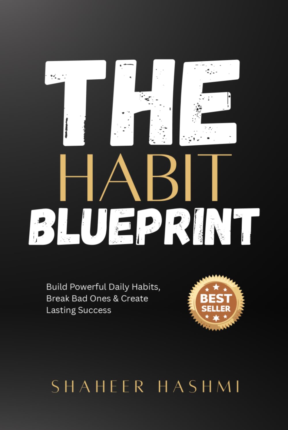 The Habit Blueprint: Build Powerful Daily Habits, Break Bad Ones & Create Lasting Success