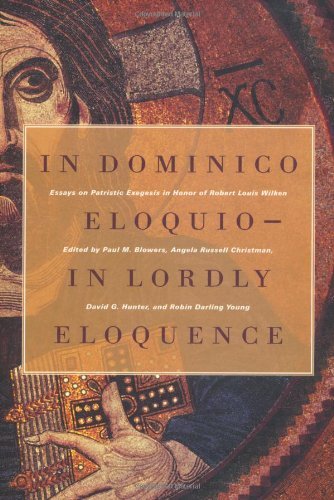 In Dominico Eloquio-In Lordly Eloquence: Essays on Patristic Exegesis in Honor of Robert L. Wilken: Essays on Patristic Exegesis in Honor of Robert Louis ... / Edited by Paul M. Blowers ... [Et Al.].