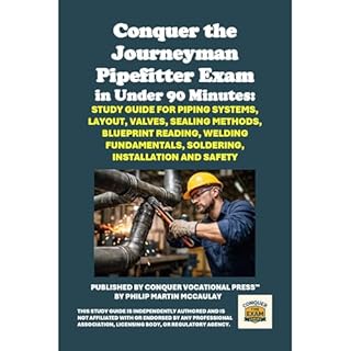 Conquer the Journeyman Pipefitter Exam in Under 90 Minutes: Study Guide for Piping Systems, Layout, Valves, Sealing Methods, 