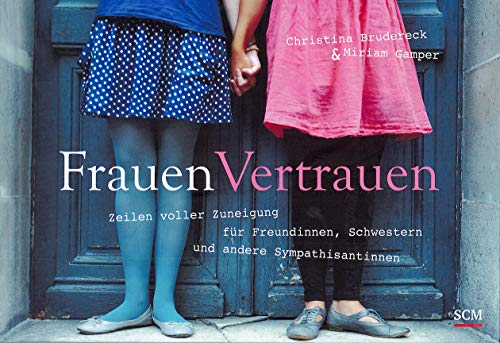 FrauenVertrauen: Teilen voller Zuneigung für Freundinnen, Schwestern und andere Sympathisantinnen