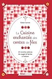  La Cuisine enchantée des contes de fées: 23 recettes pleines de magie et faciles à réaliser