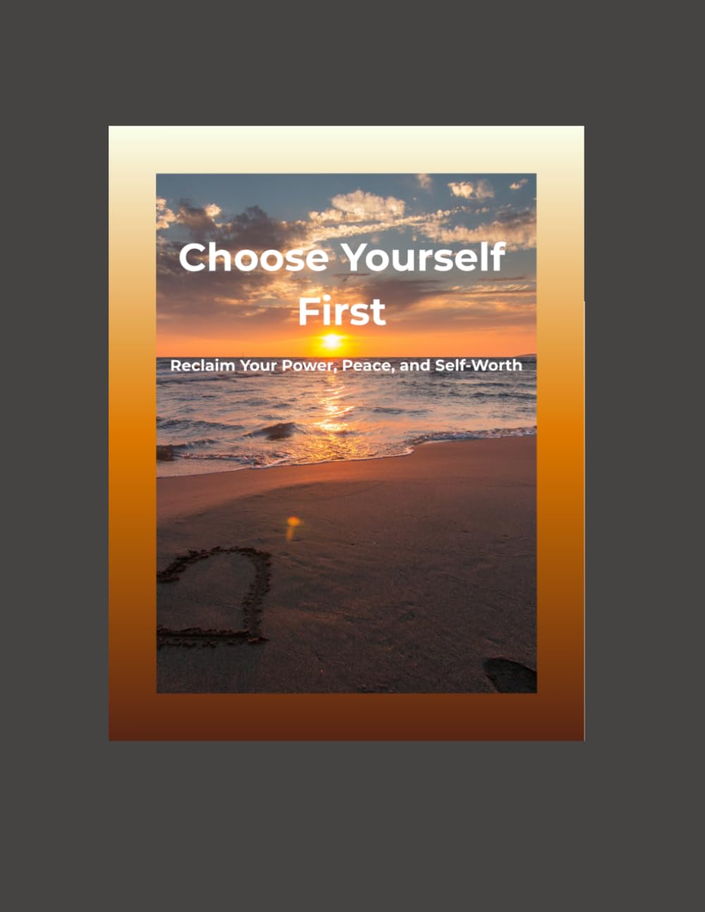 Choose Yourself First: Reclaim Your Power, Peace, and Self-Worth