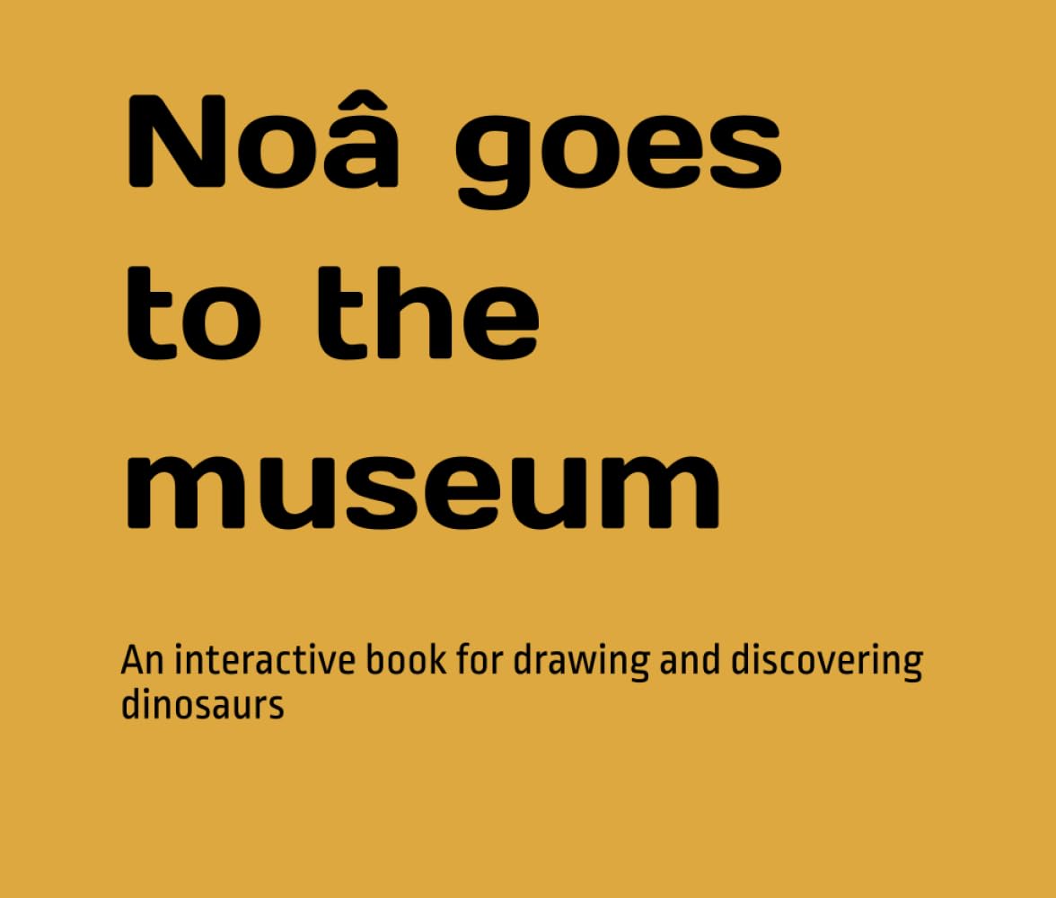 Noâ goes to the museum: An interactive book for drawing and discovering dinosaurs