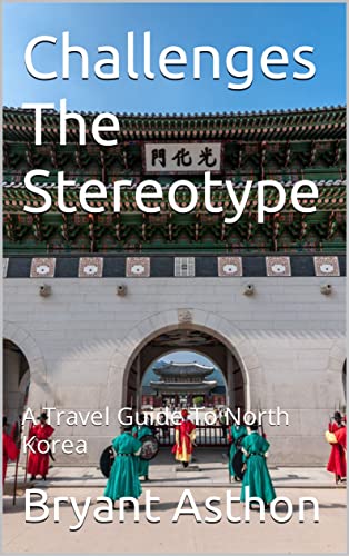Challenges The Stereotype : A Travel Guide To North Korea #TOP14